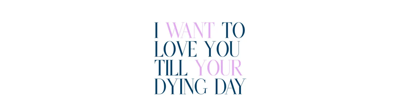 I Want to Love You Till Your Dying Day