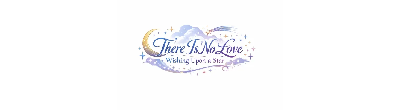 There Is No Love Wishing Upon a Star