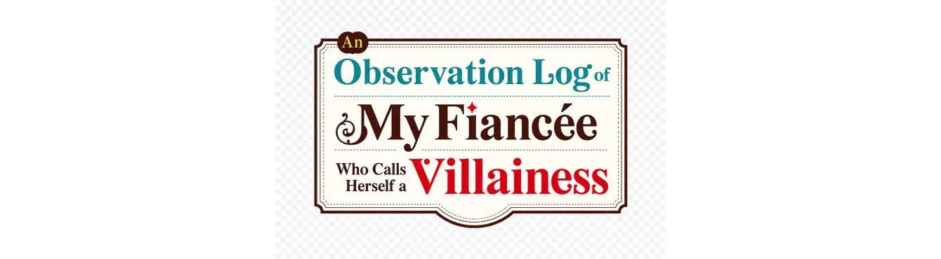 An Observation Log of My Fiancée Who Calls Herself a Villainess